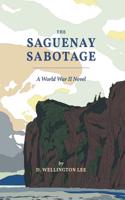 Saguenay Sabotage: A World War II Novel