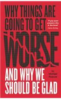 Why Things Are Going to Get Worse and Why We Should Be Glad