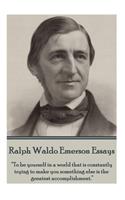 Ralph Waldo Emerson - Essays: "To be yourself in a world that is constantly trying to make you something else is the greatest accomplishment."