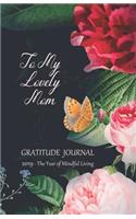 To My Lovely Mom Gratitude Journal 2019 - The Year of Mindful Living: Cultivate a Positive Mindset, Find Happiness and Love - 2019 Calendar and Dated Pages Included (Monday Start Week)