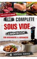 The Complete Sous Vide Cookbook for Beginners and Advanced: For Effortless Cooking En Sous Vide