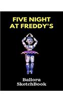 Ballora Sketchbook Five Nights at Freddy's: Fnaf Fan Sketch Book for Kids and Adults Quality Paper- 100 Pages