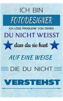 Ich Bin Fotodesigner Ich Löse Probleme Von Denen Du Nicht Weißt Dass Du Sie Hast - Auf Eine Weise Die Du Nicht Verstehst: Notizbuch Journal Tagebuch Linierte Seite