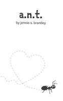 A.N.T.: A Collection of Poems about Being Lost Alone in and Out of Love