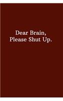 Dear Brain, Please Shut Up.: Lined Notebook, Diary, Journal