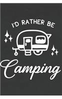 I'd Rather Be Camping: Blank Lined Notebook to Write in for Notes, to Do Lists, Notepad, Journal, Camping Lover Gifts