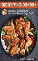 Chicken Wings Cookbook: 60 Appetizing Recipes of The Americans' Favorite Finger Food