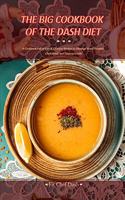 The Big Cookbook of the Dash Diet: A Cookbook Full of Safe and Effective Recipes to Manage Blood Pressure, Cholesterol, and Glucose Levels!