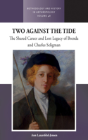 Two Against the Tide: The shared career and lost legacy of Brenda and Charles Seligman(48 Methodology & History in Anthropology)