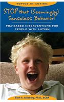 Stop That Seemingly Senseless Behavior!: FBA-Based Interventions for People With Autism