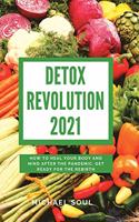 Detox Revolution 2021: How To Heal Your Body And Mind After The Pandemic. Get Ready For The Rebirth