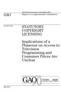 Statutory copyright licensing: implications of a phaseout on access to television programming and consumer prices are unclear: report to congressional committees.
