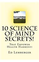 10 Science Of Mind Secrets!: That Empower Health Harmony!