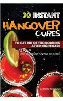 30 Instant Hangover Cures: To Get Rid of the Morning After Nightmare - The Only Cookbook You Will Ever Need
