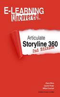 E-Learning Uncovered: Articulate Storyline 360: 2nd Edition: Articulate Storyline 360: 2nd Edition