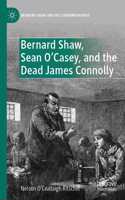 Bernard Shaw, Sean O’Casey, and the Dead James Connolly