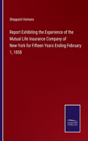 Report Exhibiting the Experience of the Mutual Life Insurance Company of New-York for Fifteen Years Ending February 1, 1858