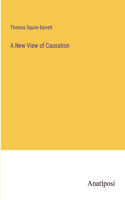 New View of Causation
