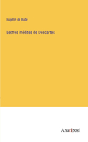 Lettres inédites de Descartes