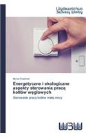 Energetyczne i ekologiczne aspekty sterowania pracą kotlów węglowych