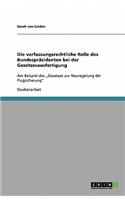 Die verfassungsrechtliche Rolle des Bundespräsidenten bei der Gesetzesausfertigung