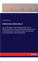 Erklärendes Wörterbuch: der im Bergbau in der Hüttenkunde und in Salinenwerken vorkommenden technischen und in Salinenwerken vorkommenden technischen Kunstausdrücke und Fre