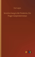 Severins Gang in die Finsternis. Ein Prager Gespensterroman