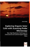 Exploring Organic Solar Cells with Scanning Probe Microscopy - New High-Resolution Techniques to Characterize and Control Organic Blend Films