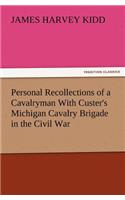 Personal Recollections of a Cavalryman With Custer's Michigan Cavalry Brigade in the Civil War