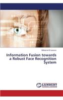 Information Fusion Towards a Robust Face Recognition System