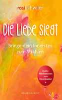 Liebe siegt - Bringe dein Innerstes zum Strahlen