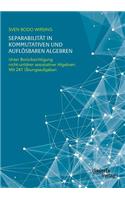 Separabilität in kommutativen und auflösbaren Algebren. Unter Berücksichtigung nicht-unitärer assoziativer Algebren; mit 241 Übungsaufgaben