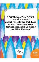 100 Things You Don't Wanna Know about Crack the Fat-Loss Code