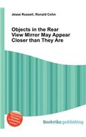 Objects in the Rear View Mirror May Appear Closer Than They Are