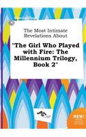 The Most Intimate Revelations about the Girl Who Played with Fire