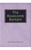 The Rosecomb Bantam