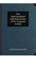 The imprisonment and deliverance of Dr. Giacinto Achilli