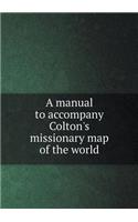 A Manual to Accompany Colton's Missionary Map of the World