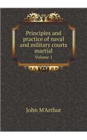 Principles and practice of naval and military courts martial Volume 1: (English)