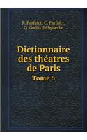 Dictionnaire des théatres de Paris Tome 5