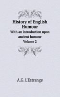 History of English Humour with an Introduction Upon Ancient Humour. Volume 2