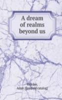 dream of realms beyond us