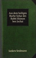 Aus dem heiligen Buche Sohar des Rabbi Shimon ben Jochai