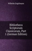 Bibliotheca Scriptorum Classicorum, Part 1 (German Edition)