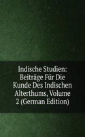 Indische Studien: Beitrage Fur Die Kunde Des Indischen Alterthums, Volume 2 (German Edition)