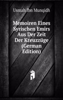 Memoiren Eines Syrischen Emirs Aus Der Zeit Der Kreuzzuge (German Edition)