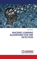 Machine Learning Algorithms for Fire Detection