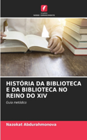 História Da Biblioteca E Da Biblioteca No Reino Do XIV