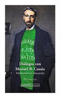 Dialogos con Manuel B. Cossio: Mejoremos la educacion