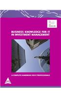 Business Knowledge For IT In Investment Management: The Complete Handbook For IT Professionals